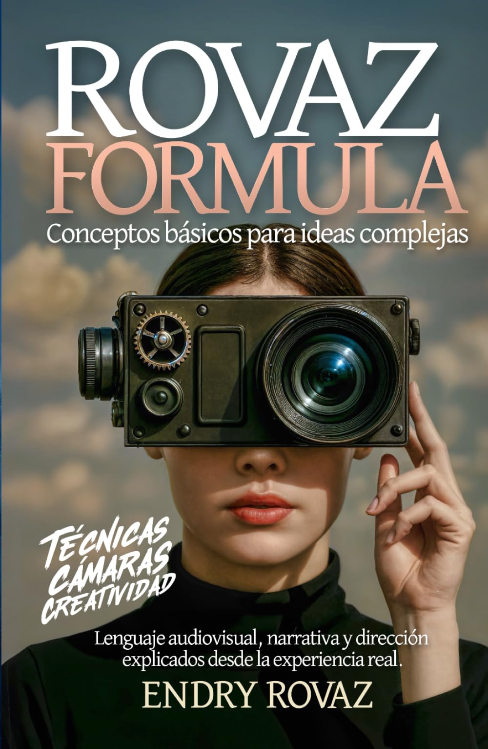 Rovaz Formula: Conceptos Básicos para Ideas Complejas: Lenguaje audiovisual, narrativa y dirección explicados desde la experiencia real.