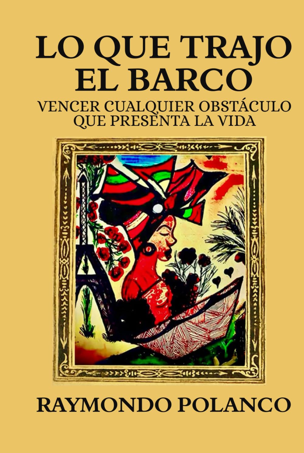Lo Que Trajo El Barco: Vencer Cualquier Obstáculo Que Presenta La Vida