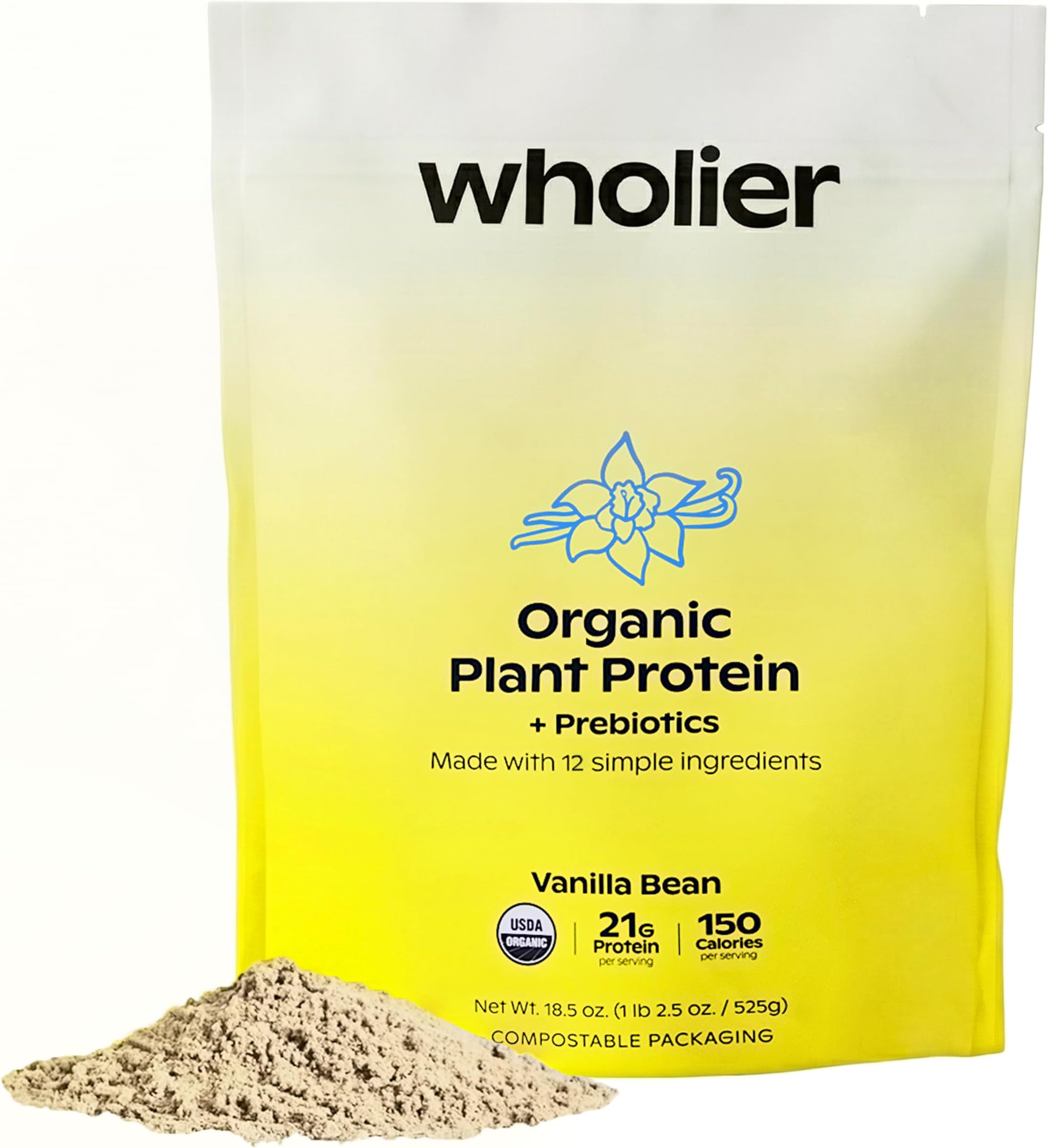 Organic Plant Protein + Prebiotics. 21g of Vegan Protein. 5g of Fiber. Psyllium Husk + Green Banana for Digestion. No Natural Flavors, Gums or Fillers. Vanilla Bean