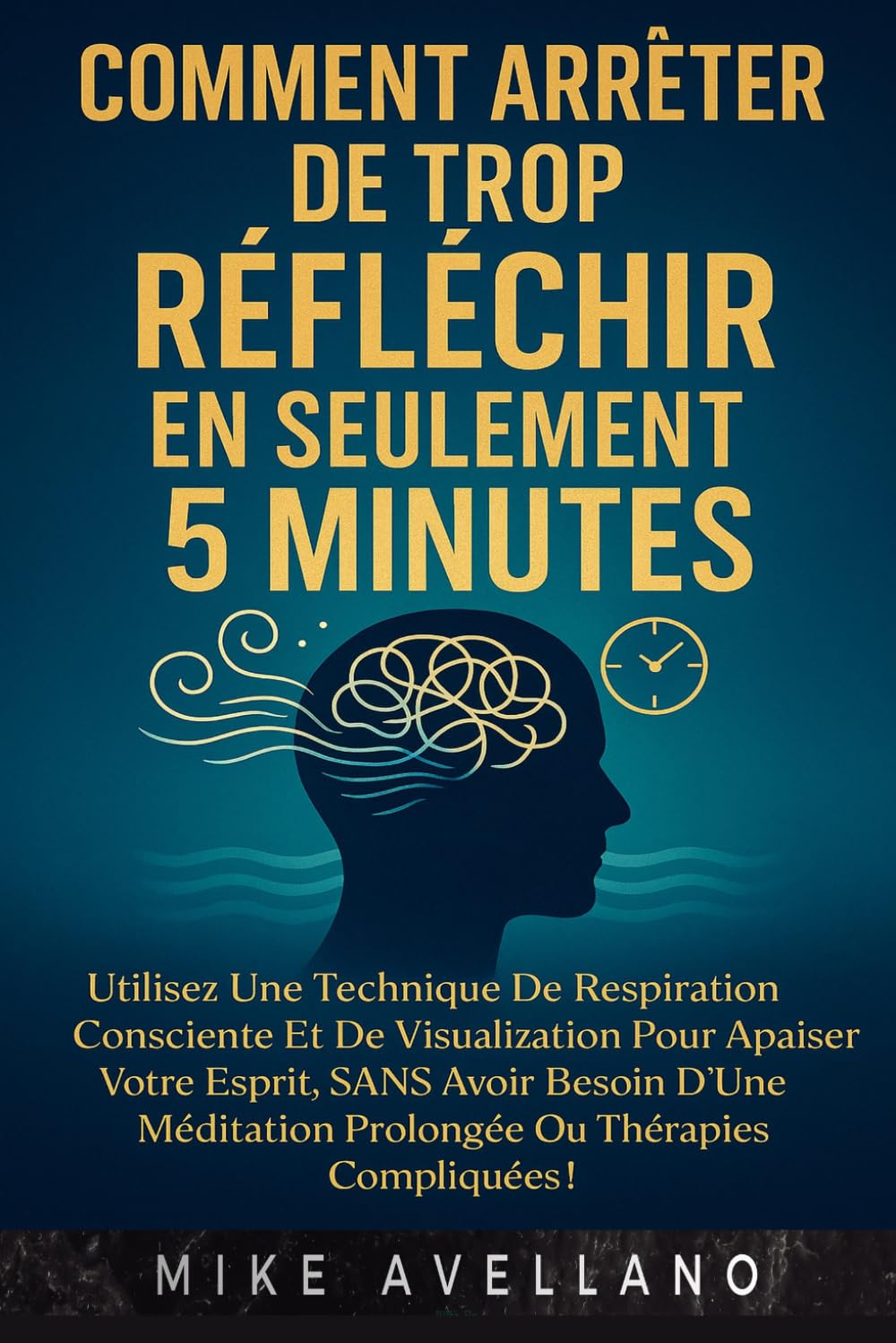 COMMENT ARRÊTER DE TROP RÉFLÉCHIR EN SEULEMENT 5 MINUTES: Utilisez une technique de respiration consciente et de visualisation pour apaiser votre esprit, SANS avoir besoin d'une méditation prolongée o