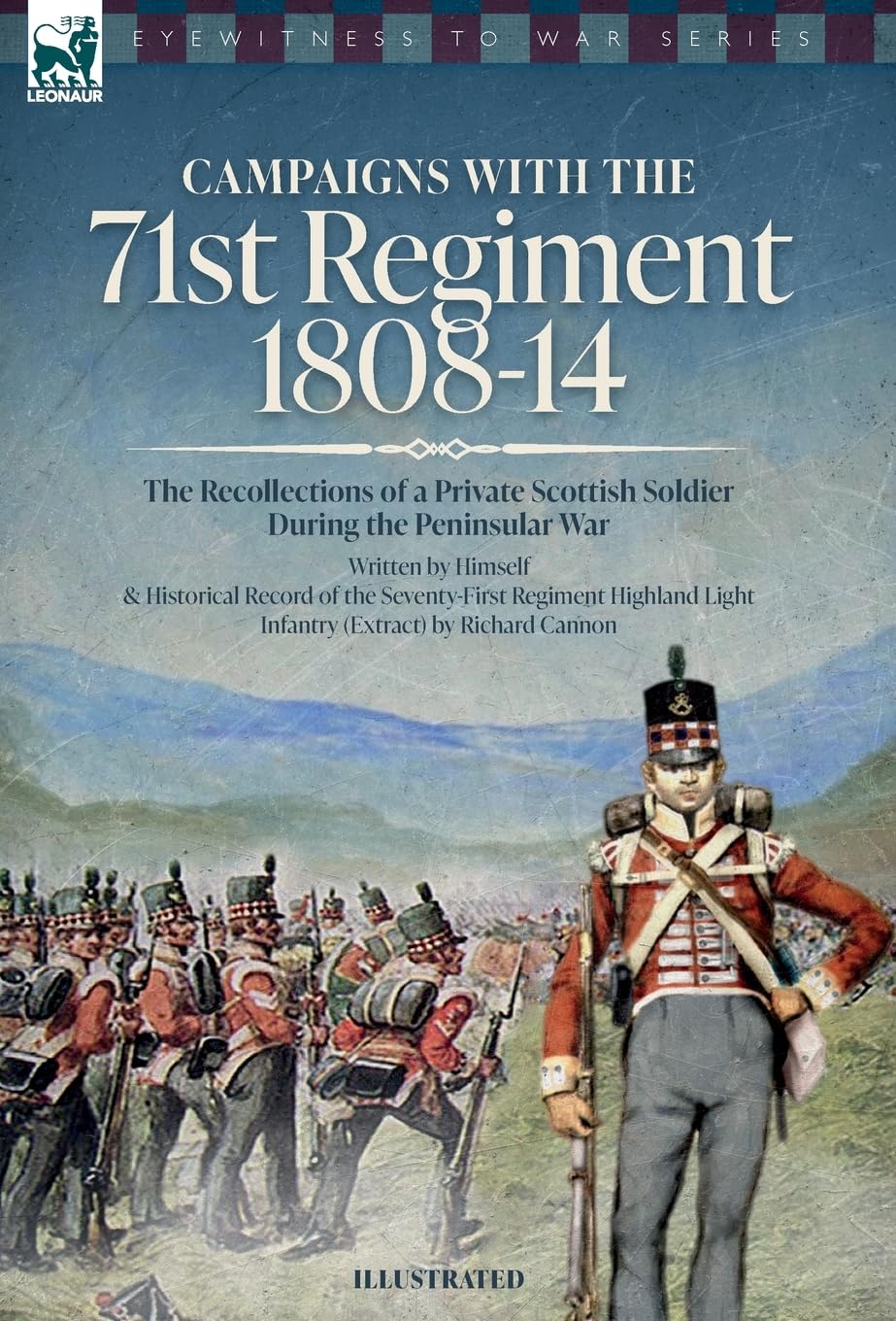 Campaigns with the 71st Regiment: 1808-14 The Recollections of a Private Scottish Soldier During the Peninsular War: 1808-14 - The Recollections of a Private Scottish Soldier During the Peninsular War