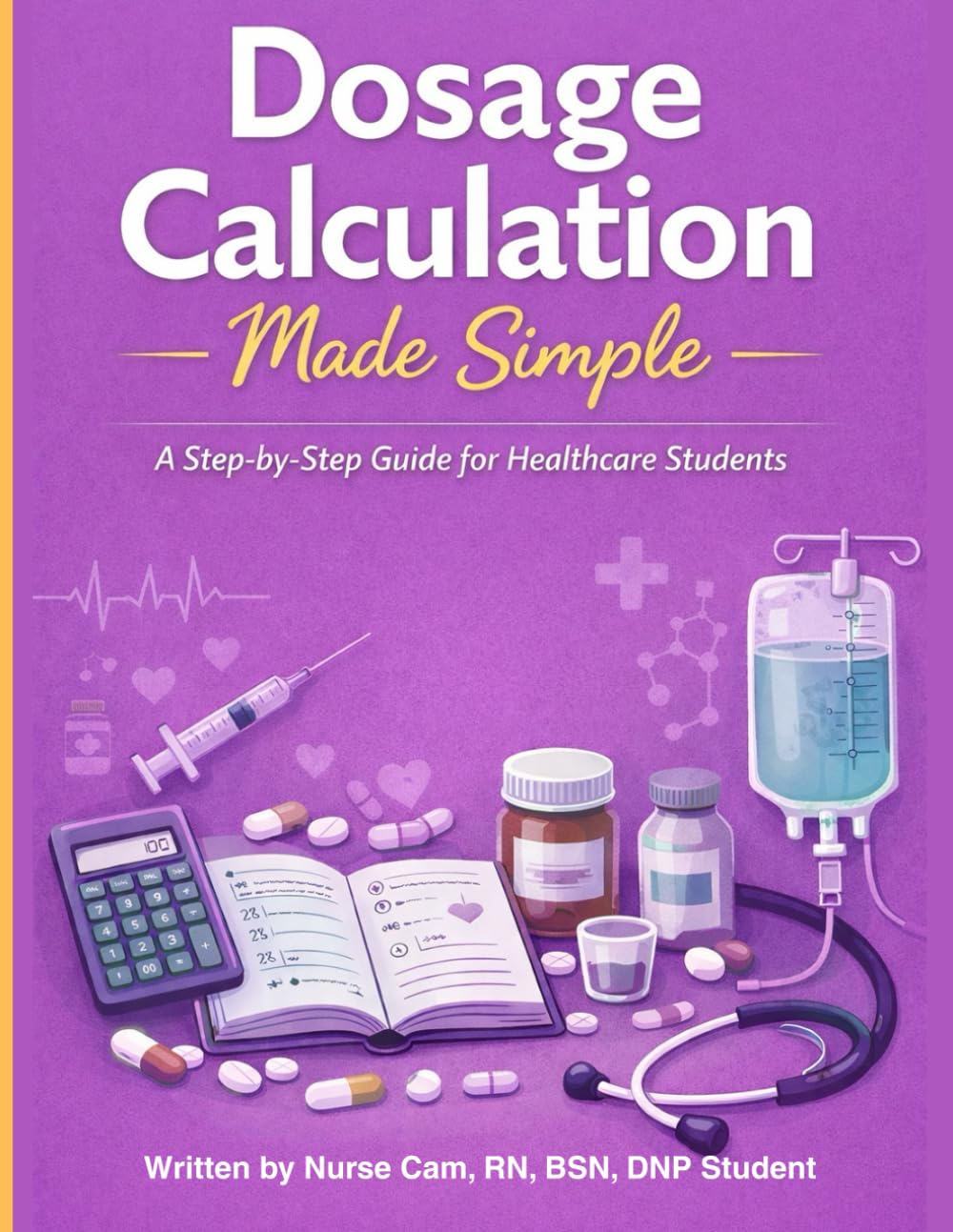 dosage calculation made easy: a step-by-step guide for nursing student