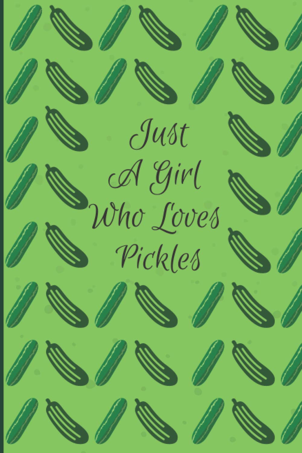 Pickle Journal - Just A Girl Who Loves Pickles