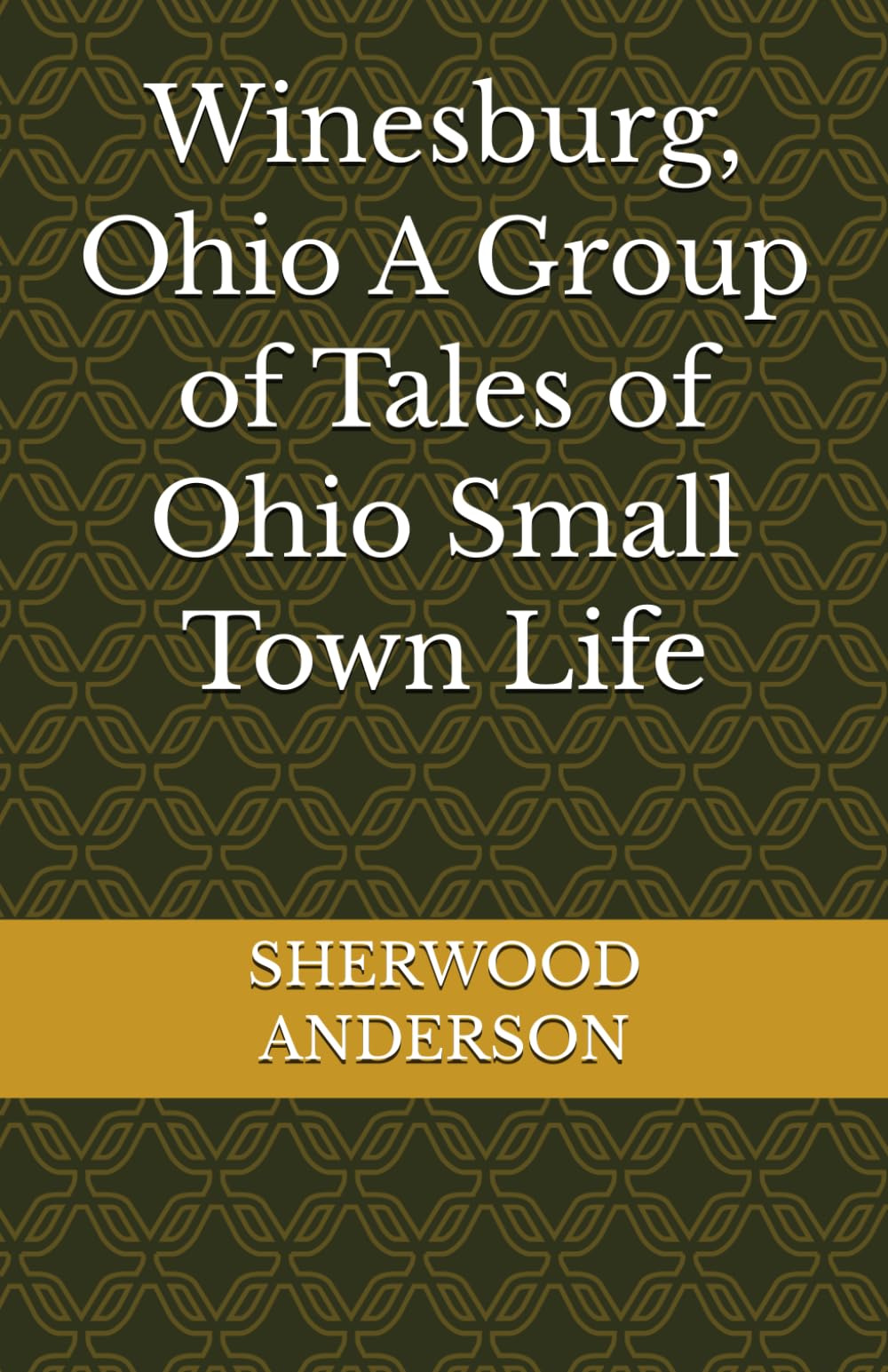 Winesburg, Ohio A Group of Tales of Ohio Small Town Life