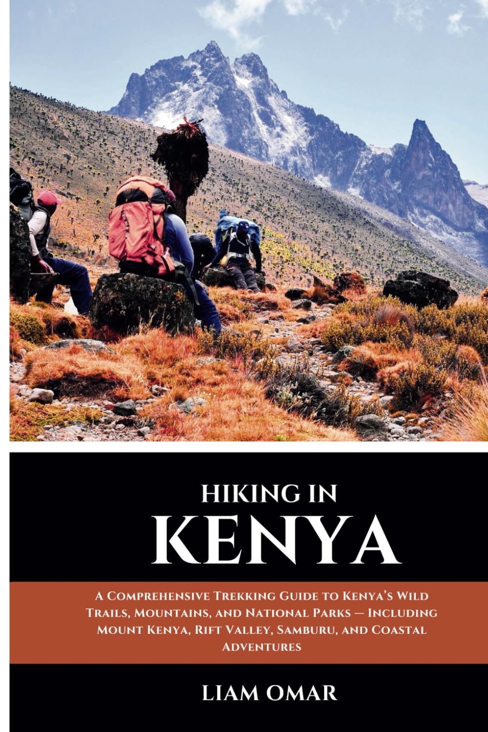 Hiking in Kenya 2025: A Comprehensive Trekking Guide to Kenya’s Wild Trails, Mountains, and National Parks — Including Mount Kenya, Rift Valley, ... The Ultimate Hiking & Adventure Guides)