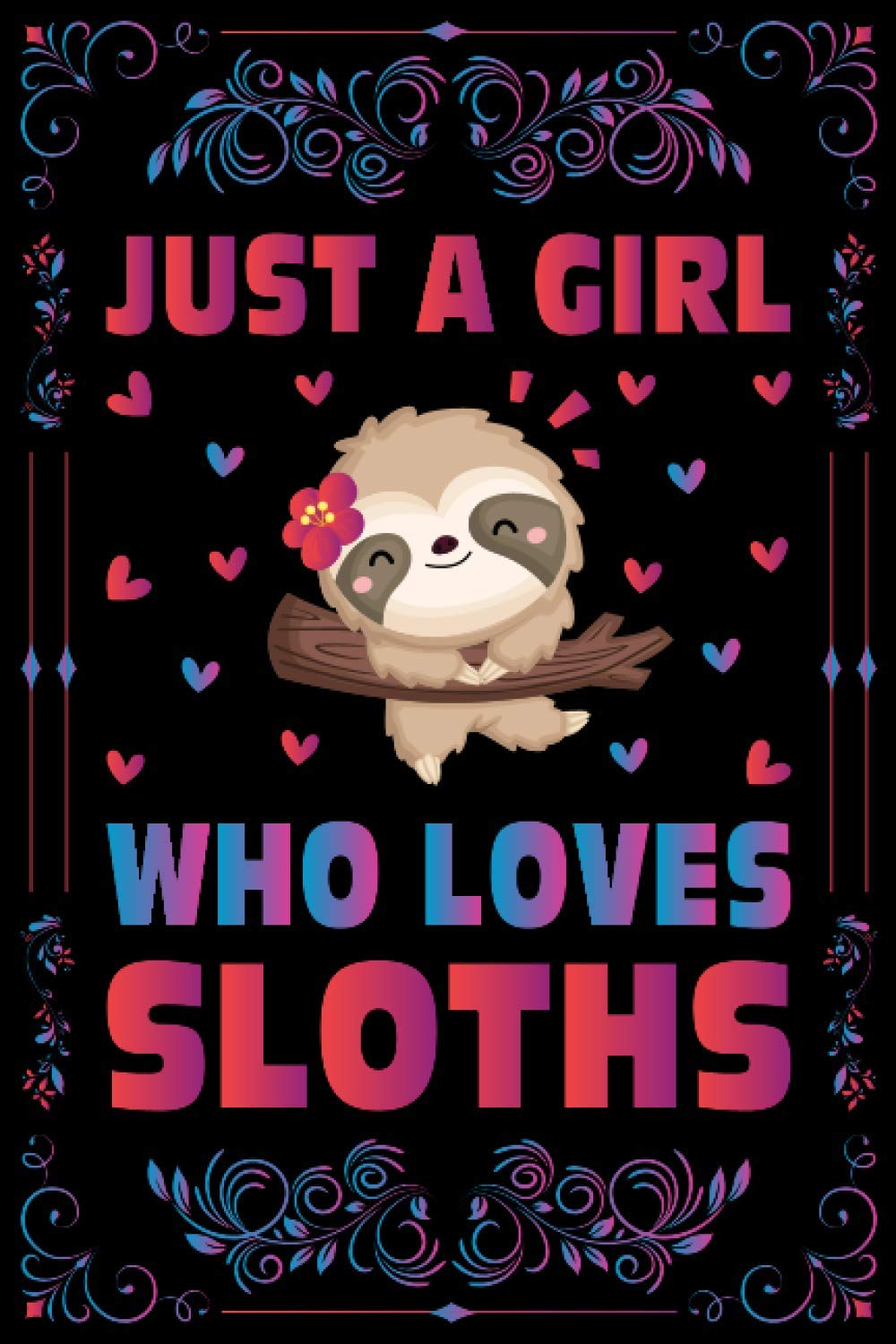 Just A Girl Who Loves Sloths Notebook Journal For Women Girls Kids Gift: Sloths Notebook Journal: Sloths Journal Composition Book - 120 Page Paperback Notebook - (6"x9")