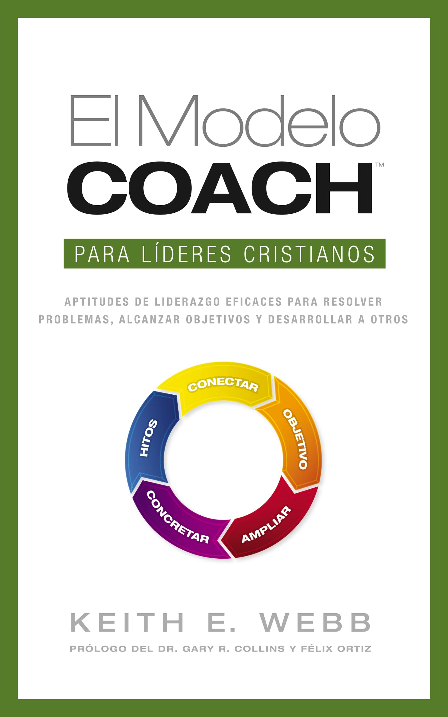 modelo coach para líderes cristianos: Powerful Leadership Skills to Solve Problems, Reach Goals and Develop Others: Aptitudes de Liderezgo Eficaces ... Alcanzar Objetivos y Desarrolar a Otros