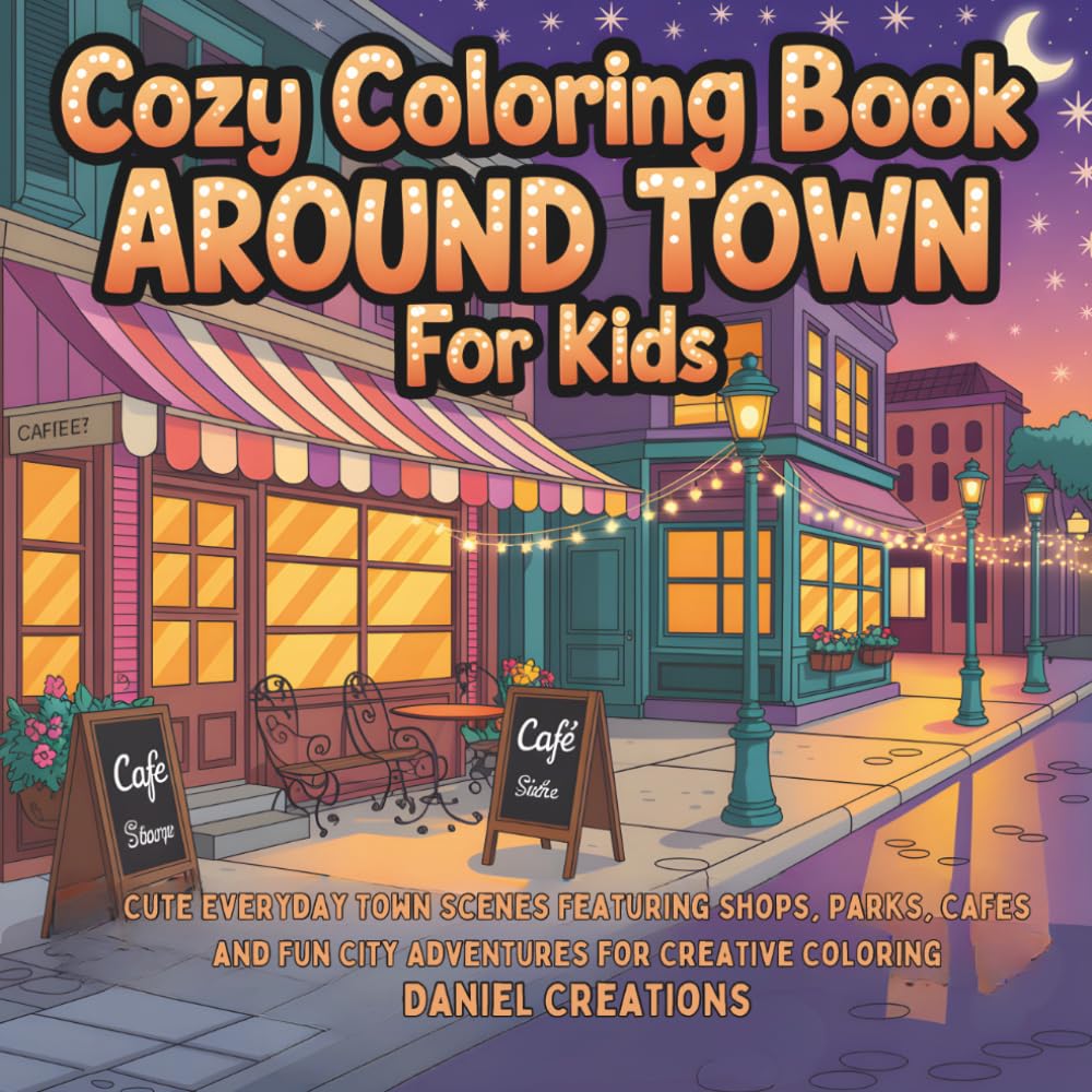 Cozy Coloring Book Around Town for Kids: Cute Everyday Town Scenes Featuring Shops, Parks, Cafes and Fun City Adventures for Creative Coloring