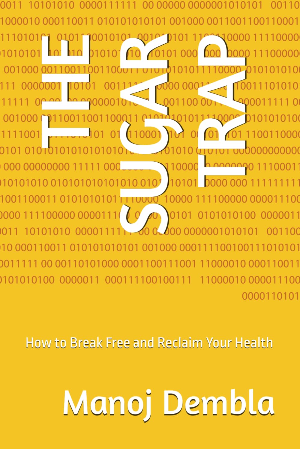 THE SUGAR TRAP: How to Break Free and Reclaim Your Health