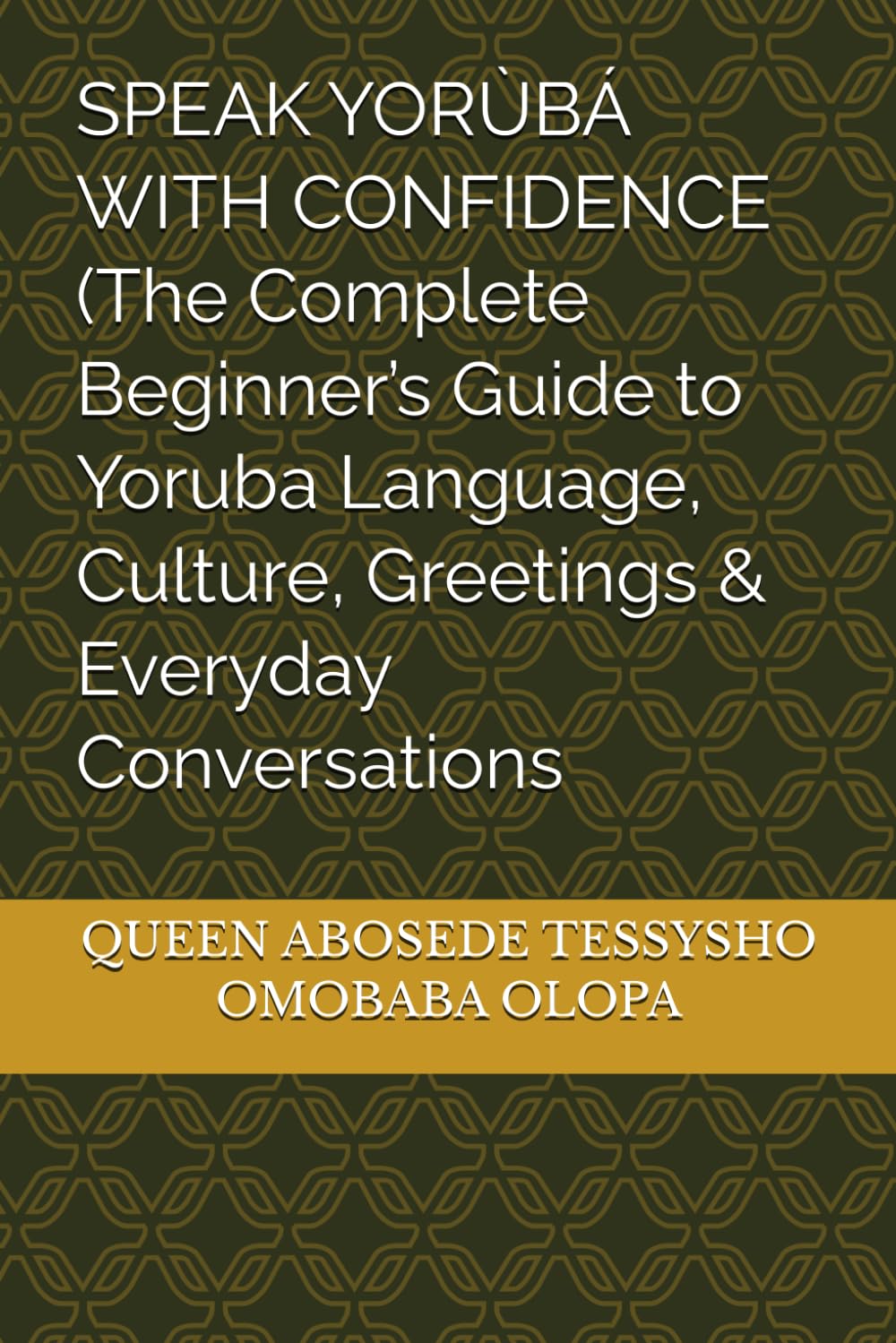 SPEAK YORÙBÁ WITH CONFIDENCE (The Complete Beginner’s Guide to Yoruba Language, Culture, Greetings & Everyday Conversations