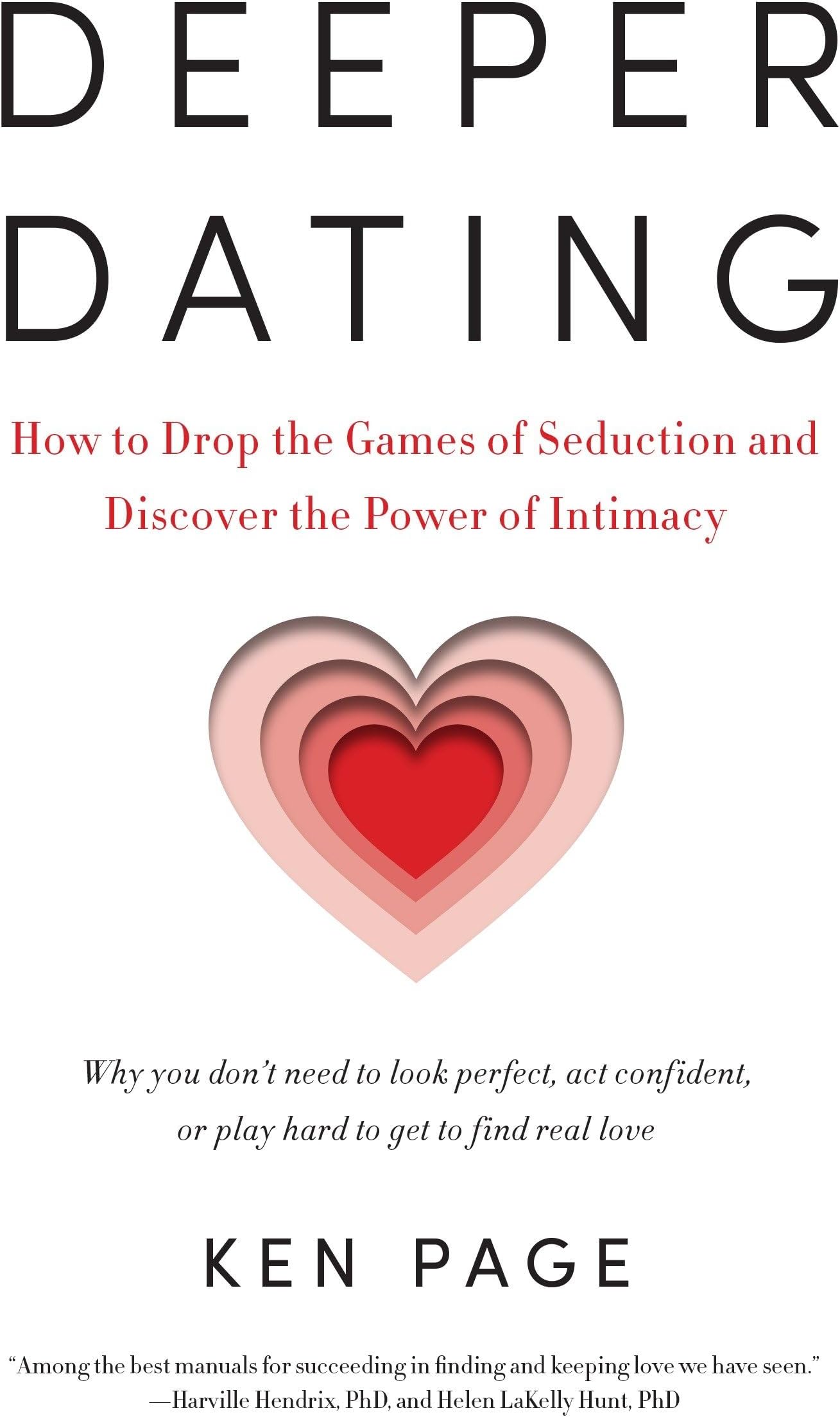 Deeper Dating: How to Drop the Games of Seduction and Discover the Power of Intimacy