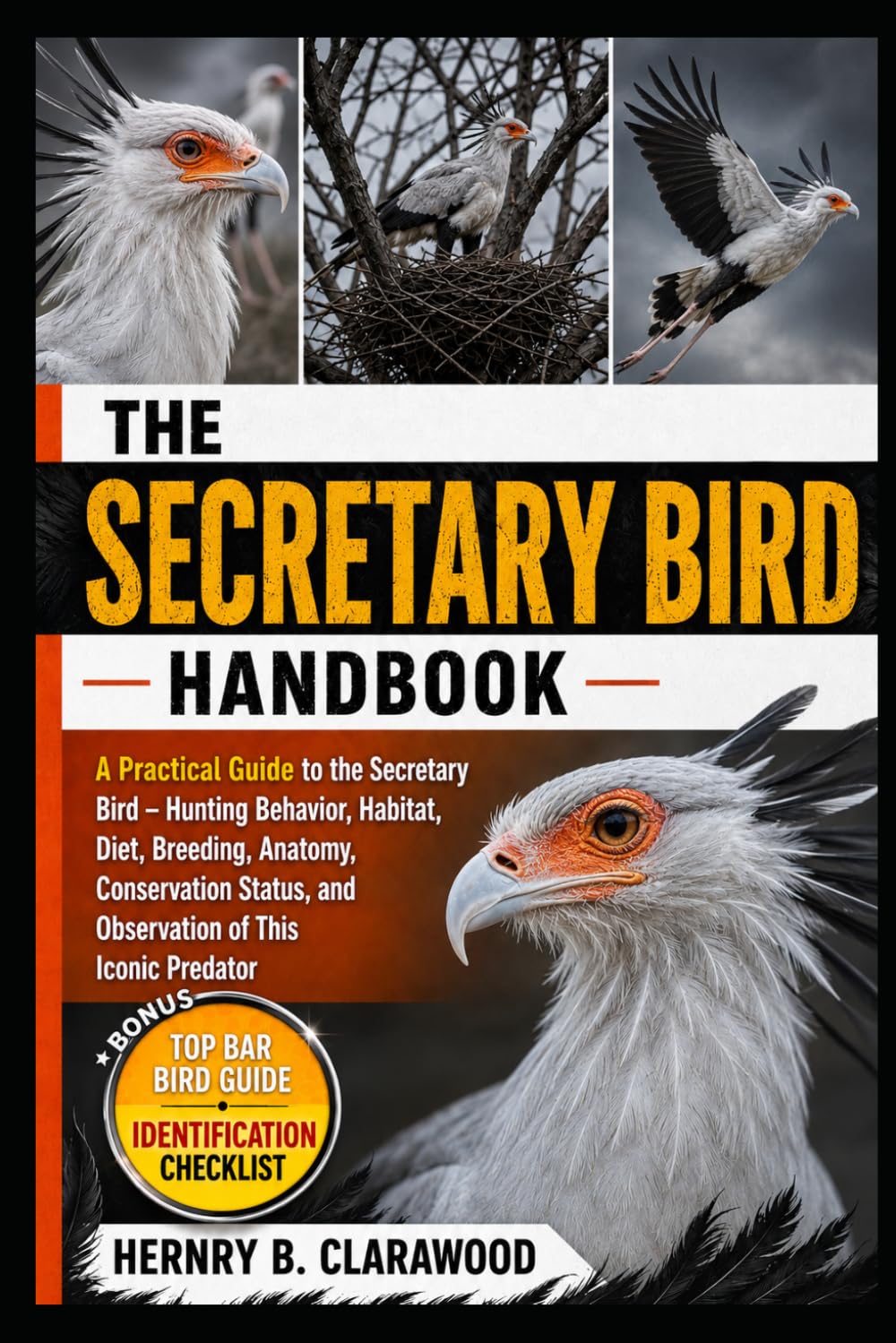 SECRETARY BIRD HANDBOOK: A Practical Guide to the Secretary Bird – Hunting Behavior, Habitat, Diet, Breeding, Anatomy, Conservation Status, and Observation of This Iconic Predator