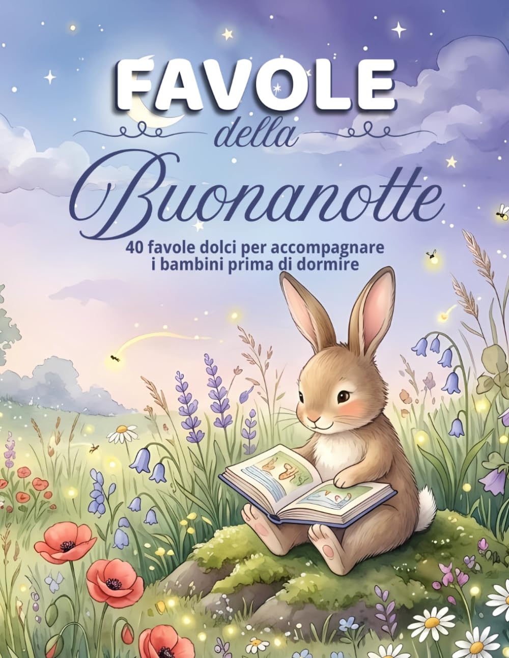 FAVOLE DELLA BUONANOTTE: 40 favole dolci per accompagnare i bambini prima di dormire