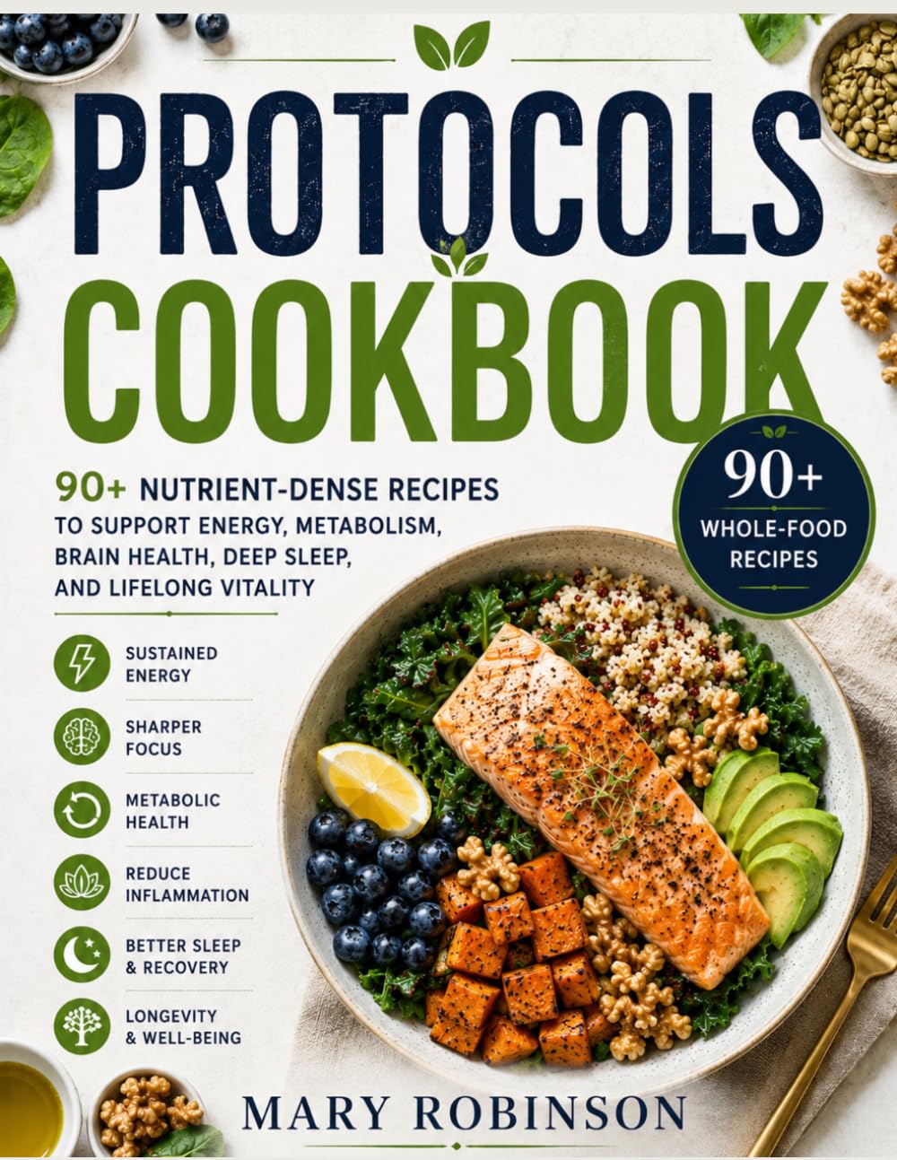 PROTOCOLS COOKBOOK: 90+Nutrient-Dense Recipes to Support Energy, Metabolism, Brain Health, Deep Sleep, and Lifelong Vitality