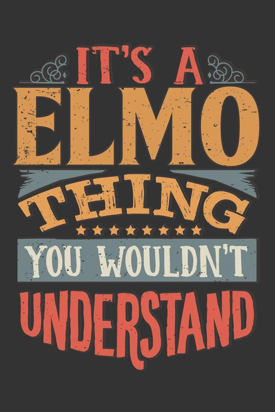 Its A Elmo Thing You Wouldnt Understand: Elmo Diary Planner Notebook Journal 6x9 Personalized Customized Gift For Someones Surname Or First Name is Elmo