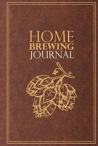 Home Brewing Journal: Beer Recipe, Brewing &amp; Tasting Logbook for Home Brewers | For 54 Recipes | Hop Design | Brown (Home Brewing Journals: Beer Recipe, Brewing &amp; Tasting Logbooks for Home Brewers)