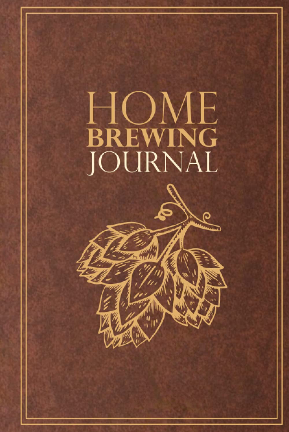 Home Brewing Journal: Beer Recipe, Brewing & Tasting Logbook for Home Brewers | For 54 Recipes | Hop Design | Brown