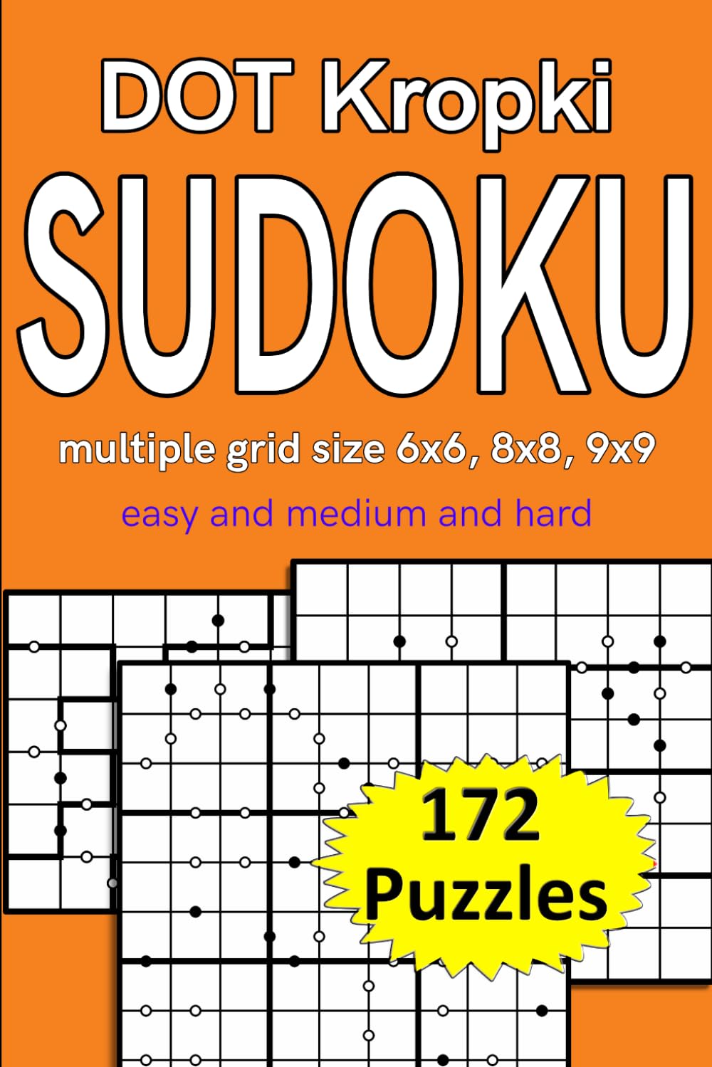 dot kropki sudoku multiple grid size 6x6, 8x8, 9x9 easy, medium and hard 172 puzzles: variation Sudoku (dot kropki Sudoku puzzles)