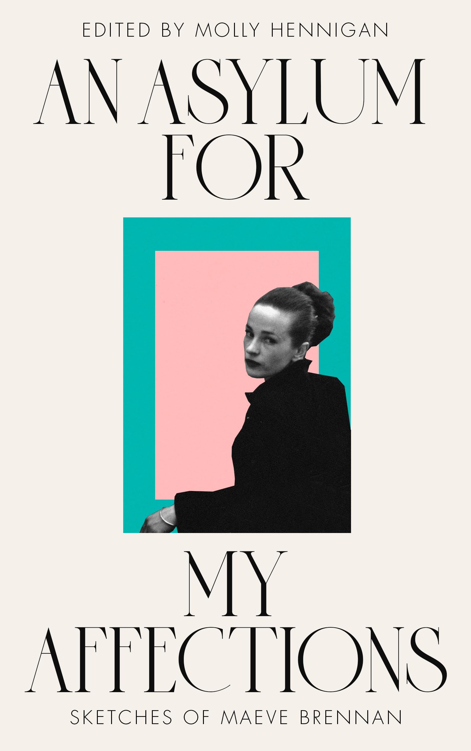 AN ASYLUM FOR MY AFFECTIONS by Molly Hennigan - 9781835940129
