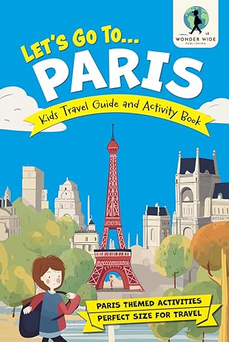 Let's Go To Paris: Kids Activity Book and Travel Guide — Feature Packed Paris Themed Activities and Fun Facts (Let's Go... Kids Travel Guides and Activity Books)