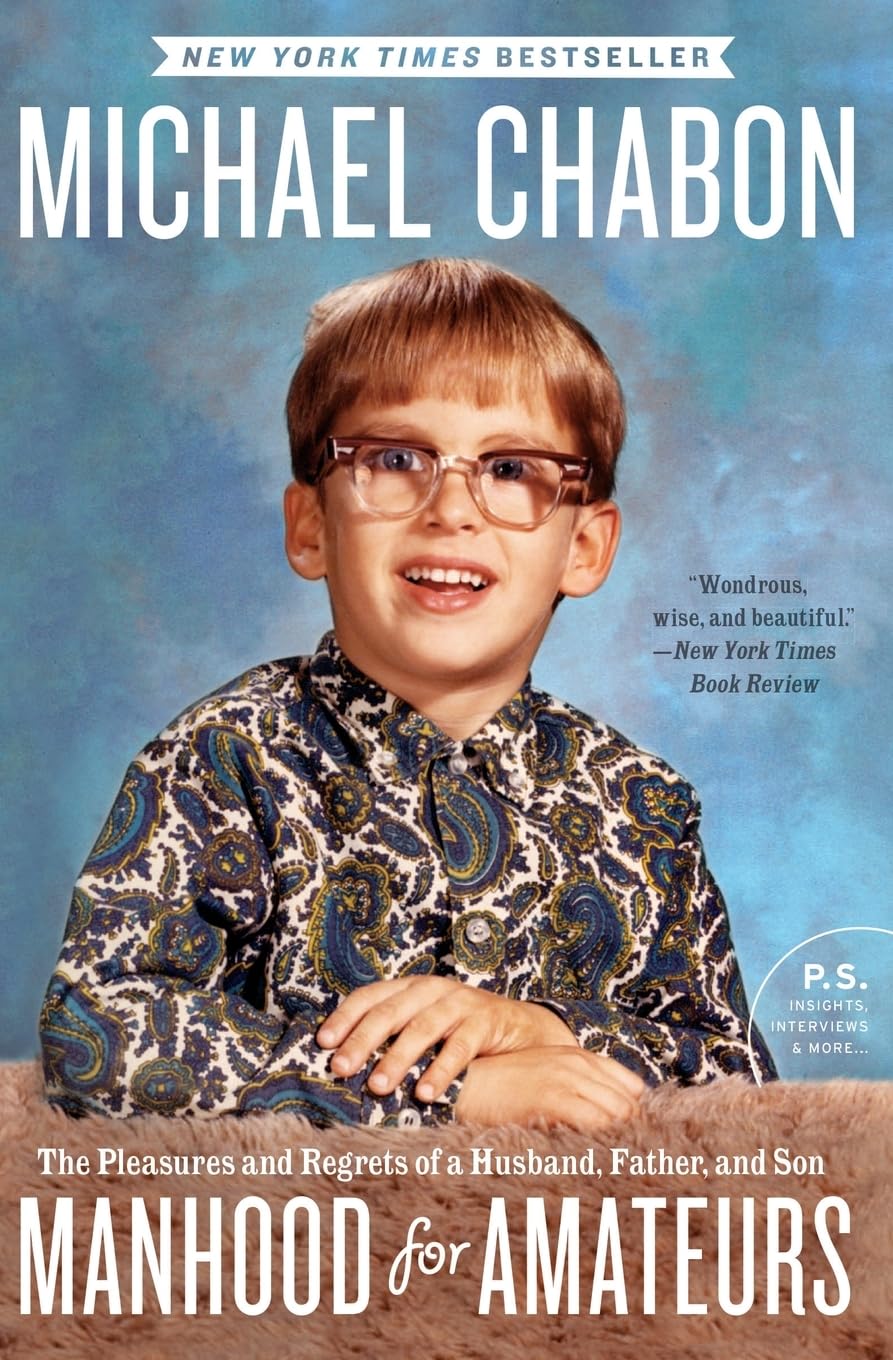 Manhood for Amateurs: The Pleasures and Regrets of a Husband, Father, and Son (P.S.)      Paperback – May 11, 2010