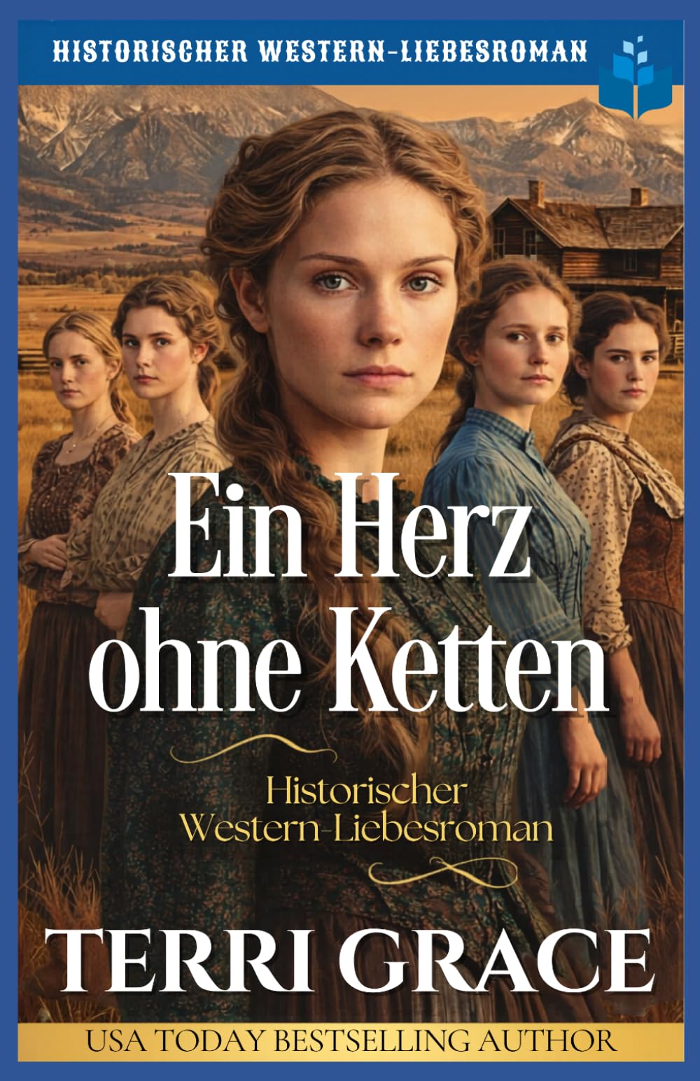 Ein Herz ohne Ketten: Historischer Western-Liebesroman (Die Spinsters von der Sunray Ranch)