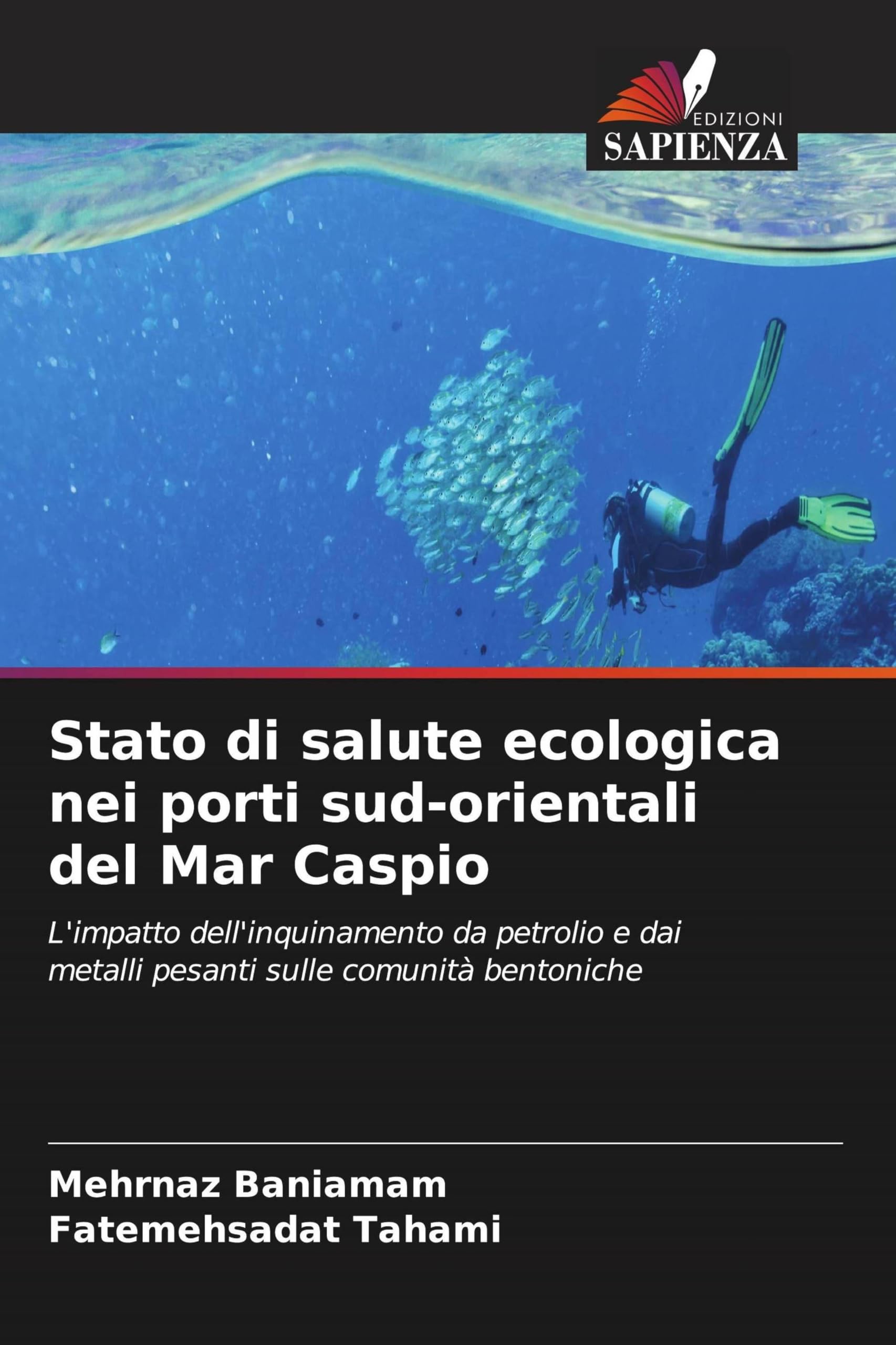 Stato di salute ecologica nei porti sud-orientali del Mar Caspio: L'impatto dell'inquinamento da petrolio e dai metalli pesanti sulle comunità bentoniche