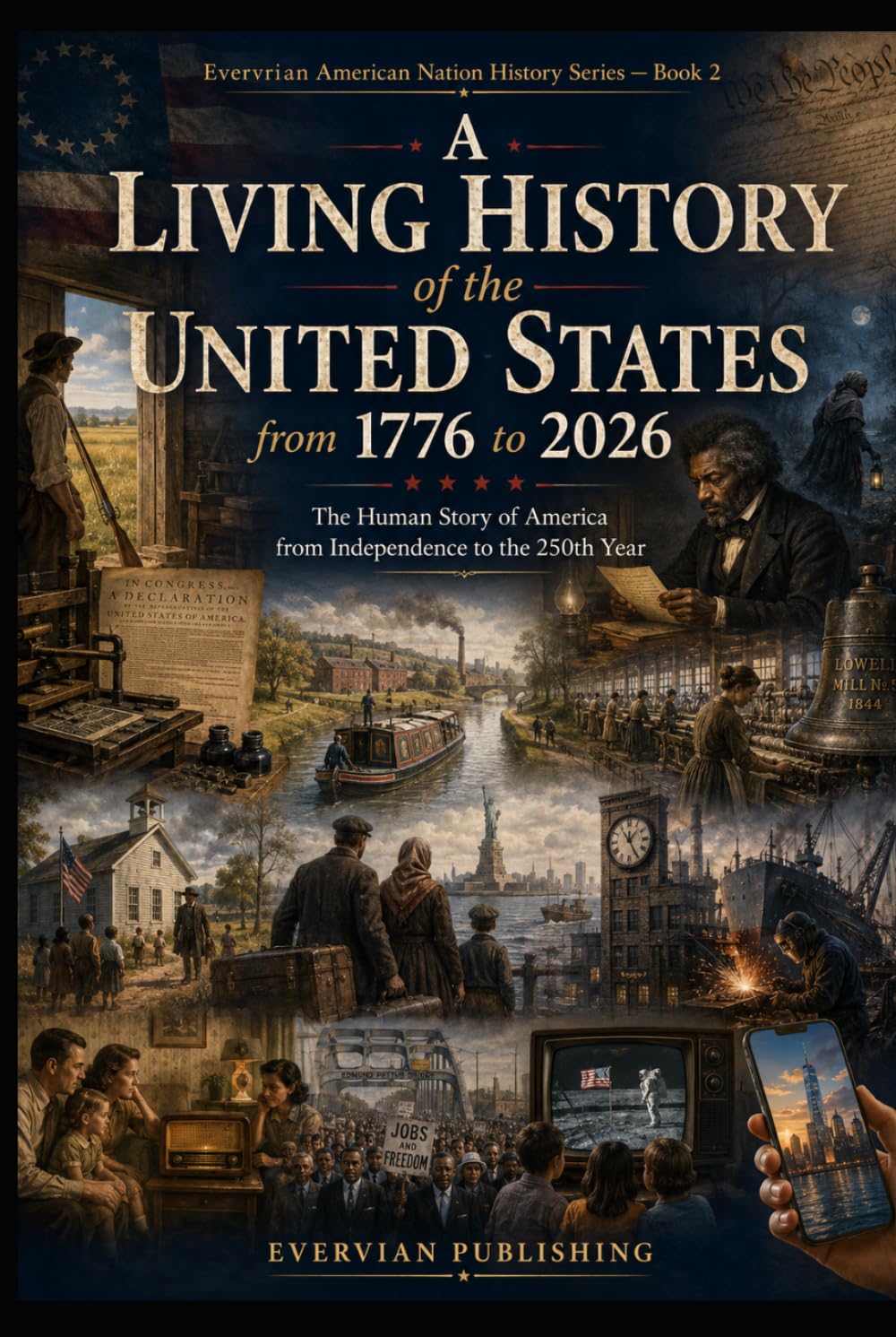 A Living History of the United States from 1776 to 2026: The Human Story of America from Independence to the 250th Year (American History)