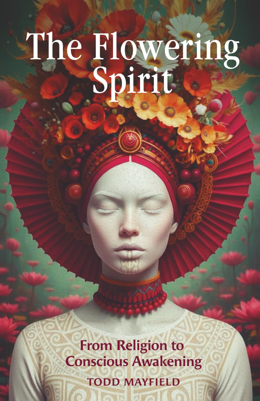 The Flowering Spirit: From Religion to Conscious Awakening (Modern Spirituality and the Path to Enlightenment)