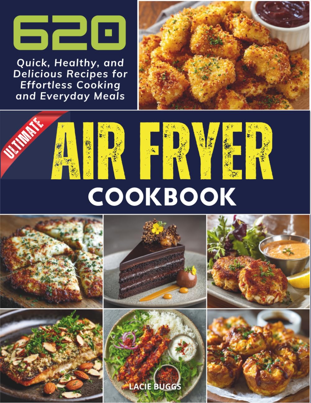 Ultimate Air Fryer Cookbook: 620 Quick, Healthy, and Delicious Recipes for Effortless Cooking and Everyday Meals