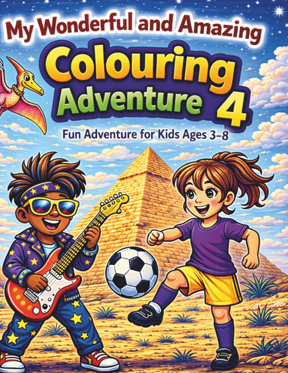 My Wonderful and Amazing Colouring Book 4: Fun Adventure Colouring for Kids Ages 3–8 | Cute Cartoon Kids, Animals, Dinosaurs, Space and Fantasy Fun (My wonderful and amazing colouring adventure)