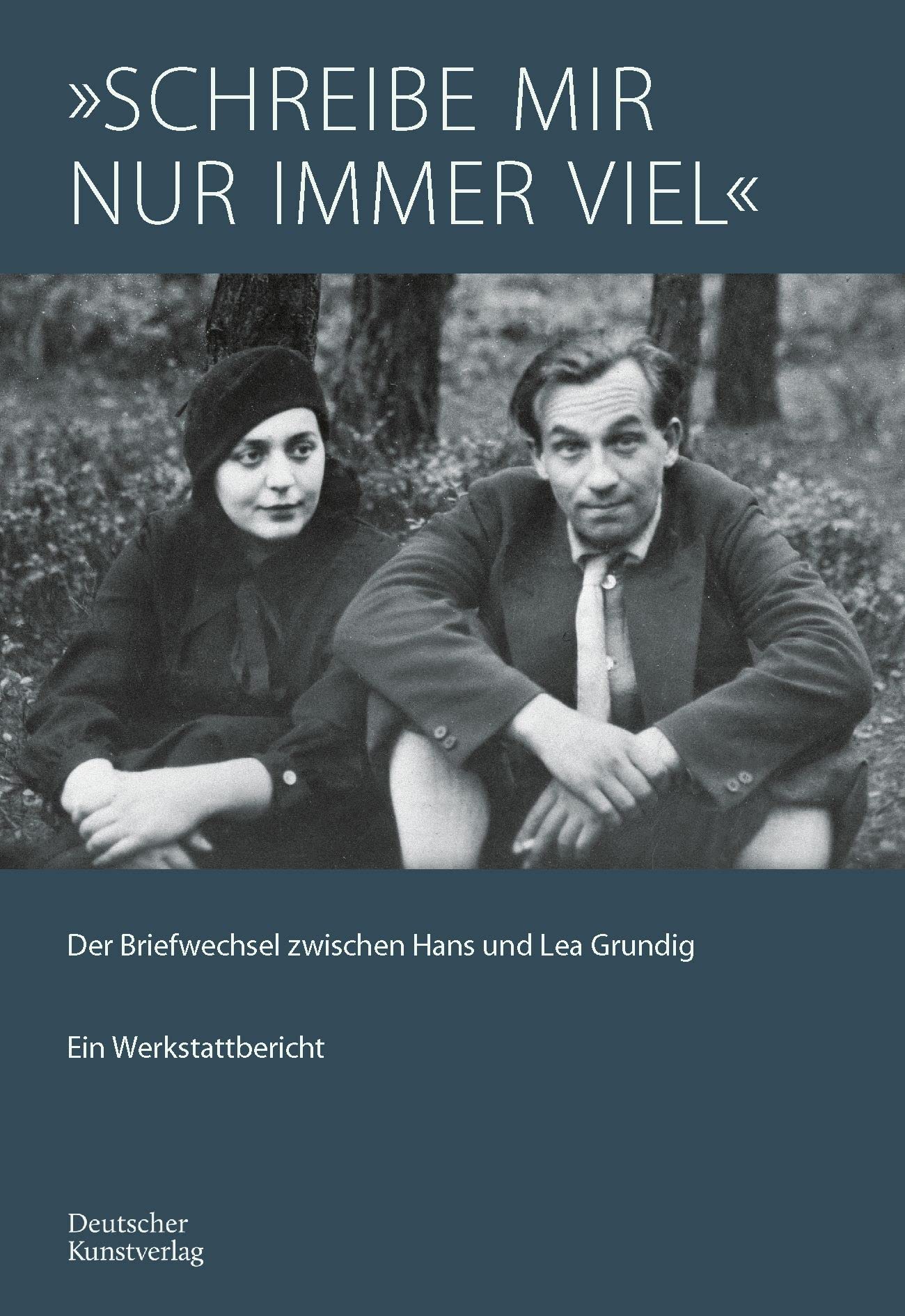 "Schreibe mir nur immer viel.": Ein Briefwechsel zwischen Hans und Lea Grundig