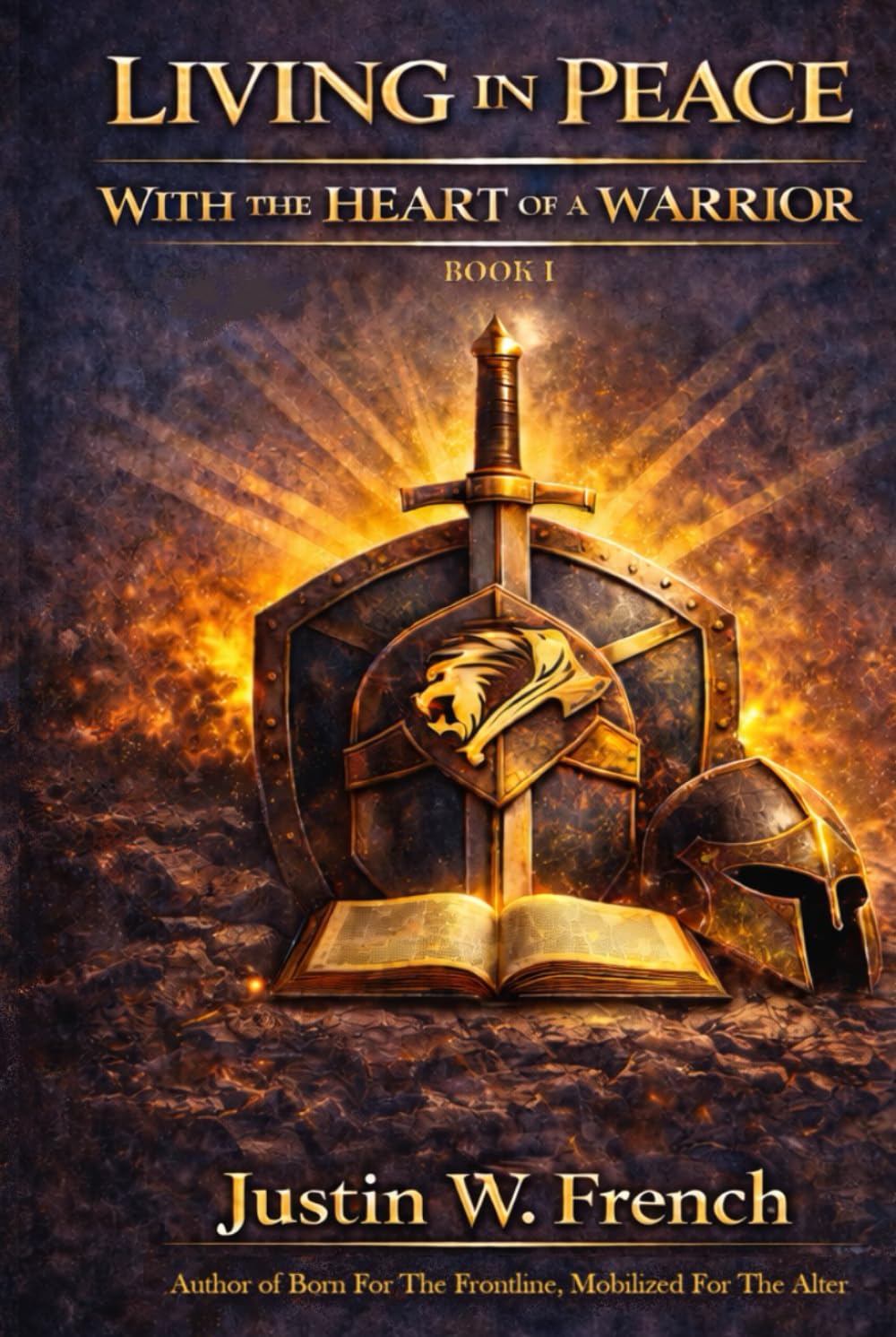 LIVING IN PEACE WITH THE HEART OF A WARRIOR: A Spiritual + Practical Guide to Obtaining, Keeping, Living, and Multiplying God’s Peace While Awakening ... (THE CHRONICLES OF THE PEACEFUL WARRIOR)