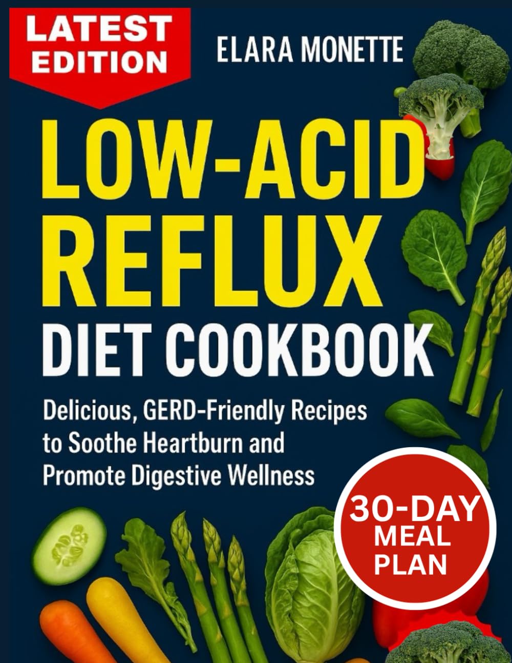 LOW-ACID REFLUX DIET COOKBOOK: Delicious, GERD-Friendly Recipes to Soothe Heartburn and Promote Digestive Wellness