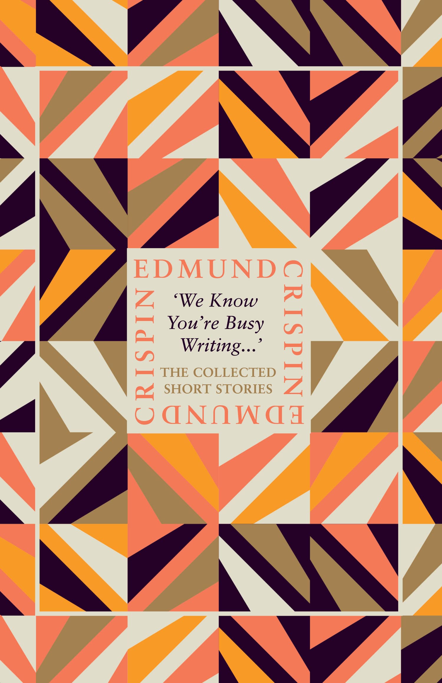 We Know You’re Busy Writing…: The Collected Short Stories of Edmund Crispin NEW