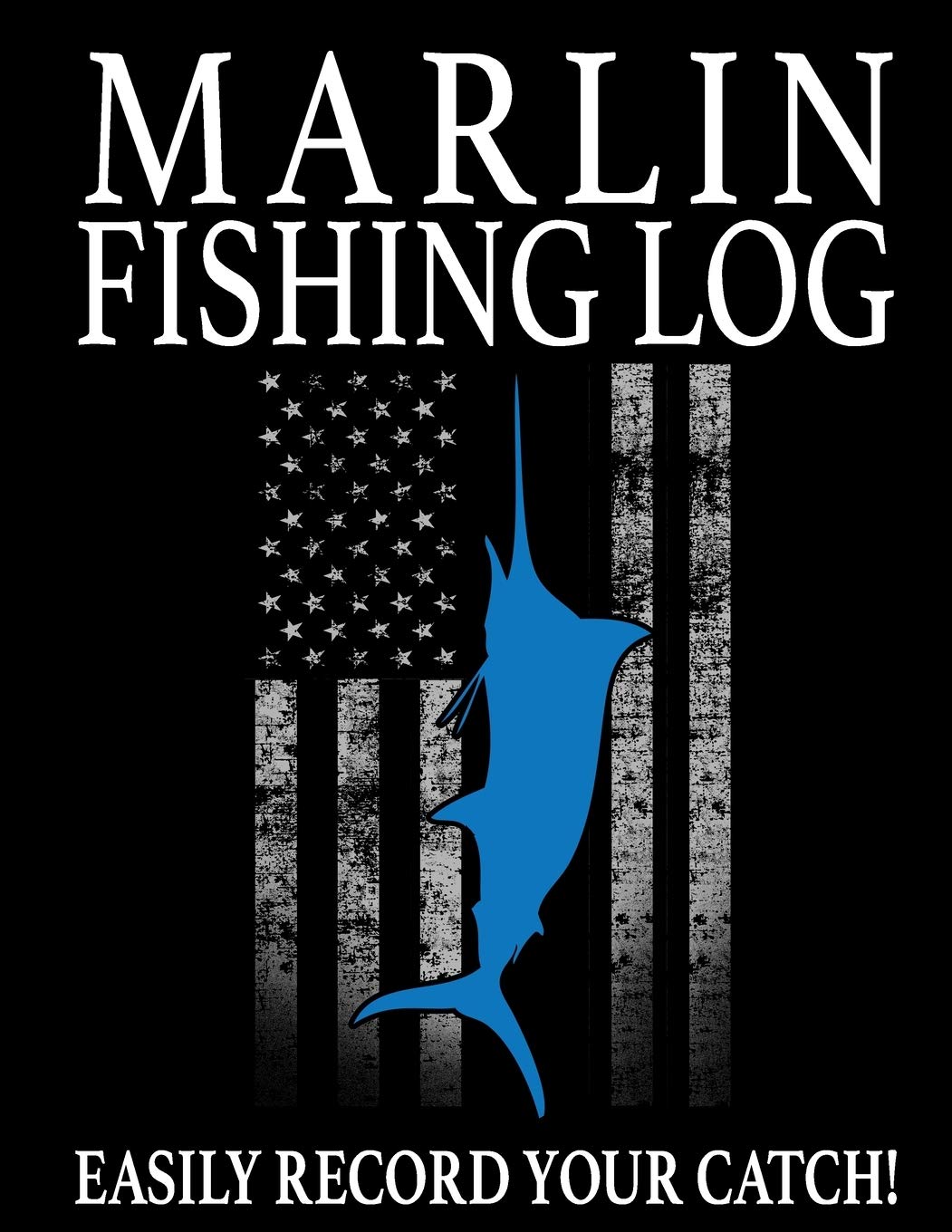 Marlin Fishing Log: Easily Track Your Marlin Catch (American Fishing Logs)