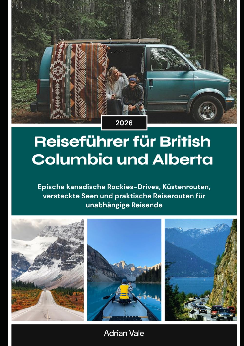 Reiseführer für British Columbia und Alberta 2026: Epische kanadische Rockies-Drives, Küstenrouten, versteckte Seen und praktische Reiserouten für unabhängige Reisende