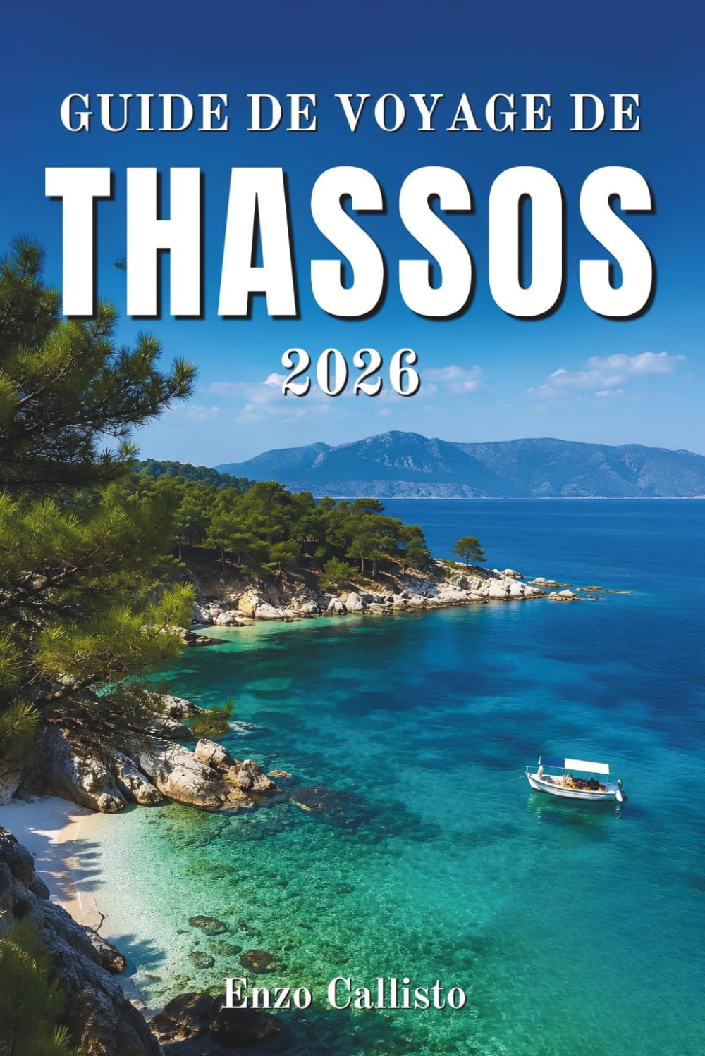 GUIDE DE VOYAGE DE THASSOS 2026: Votre compagnon indispensable pour découvrir des plages secrètes, des saveurs traditionnelles et des couchers de soleil inoubliables.