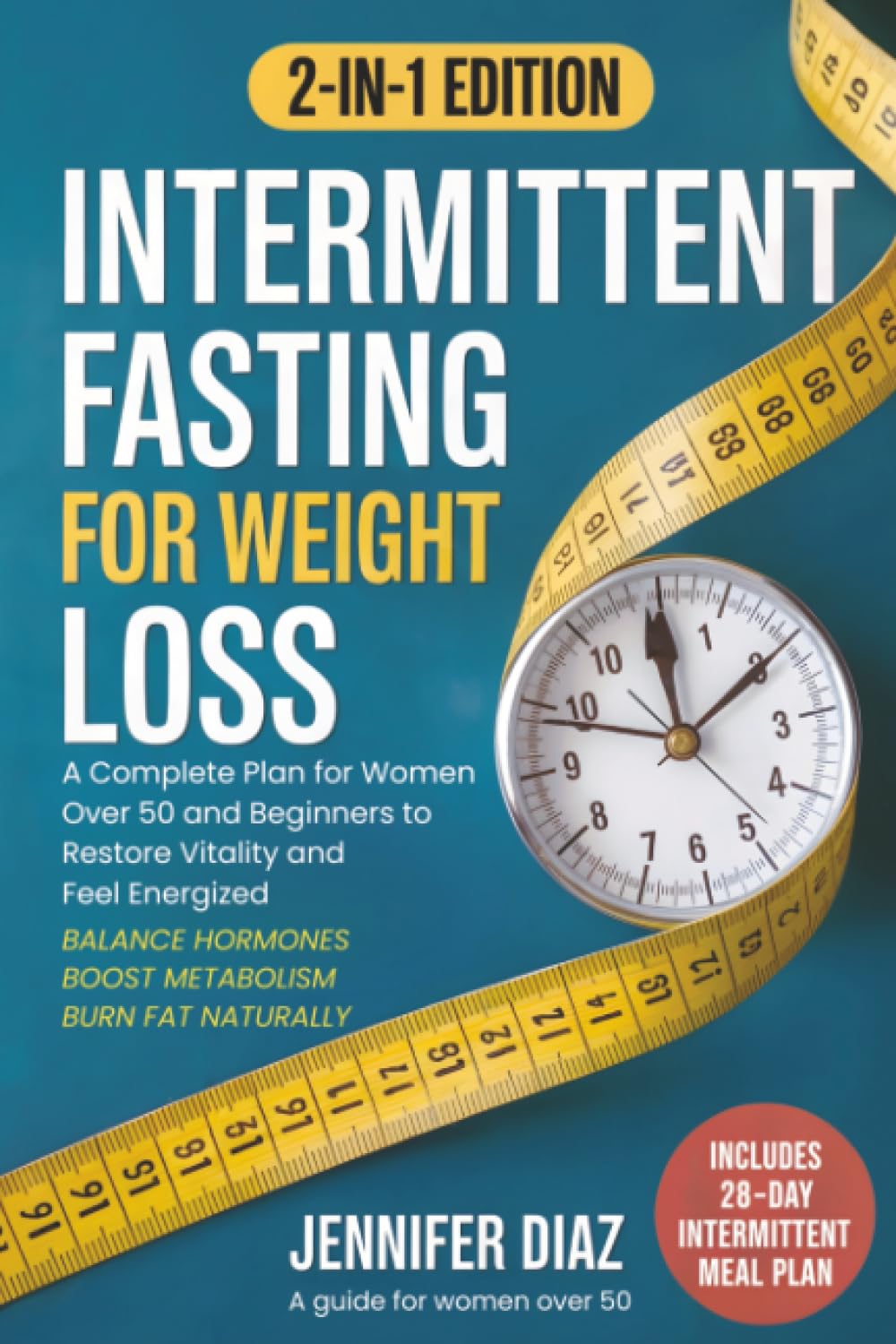 Intermittent Fasting for Weight Loss: Balance Hormones, Boost Metabolism, and Burn Fat Naturally - A Complete Plan for Women Over 50 and Beginners to ... (Intermittent Fasting and Keto Made Simple)