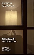 The Right to Oblivion: Privacy and the Good Life
