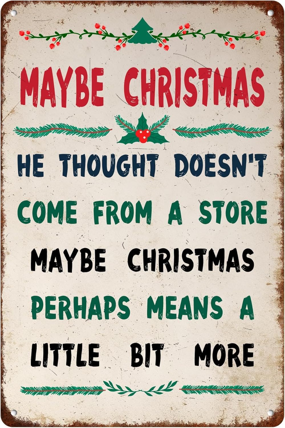 Yunking Style-1088 Maybe Christmas Tin Sign He Thought Doesn't Come From A Store Maybe Christmas Perhaps Means A Little Bit More Chic Vintage Christmas Metal Signs Artistic Decor 8X12 Inch