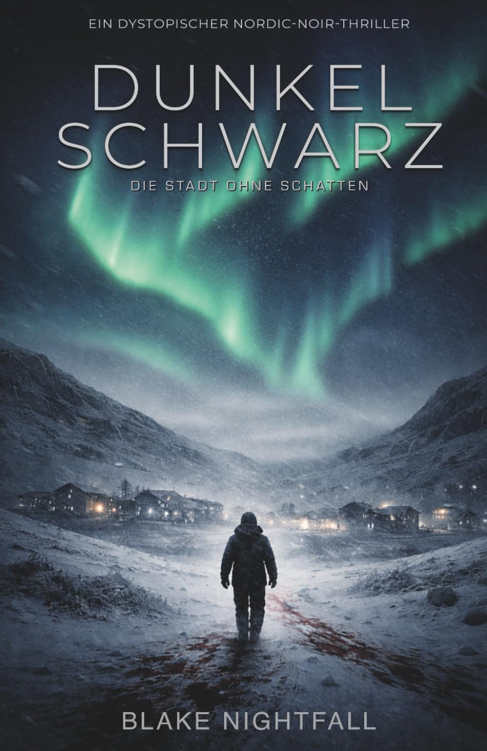 DUNKELSCHWARZ: Die Stadt ohne Schatten - Ein psychologischer Nordic-Noir Thriller über Isolation, Kontrolle und das Verstummen der Wahrheit.