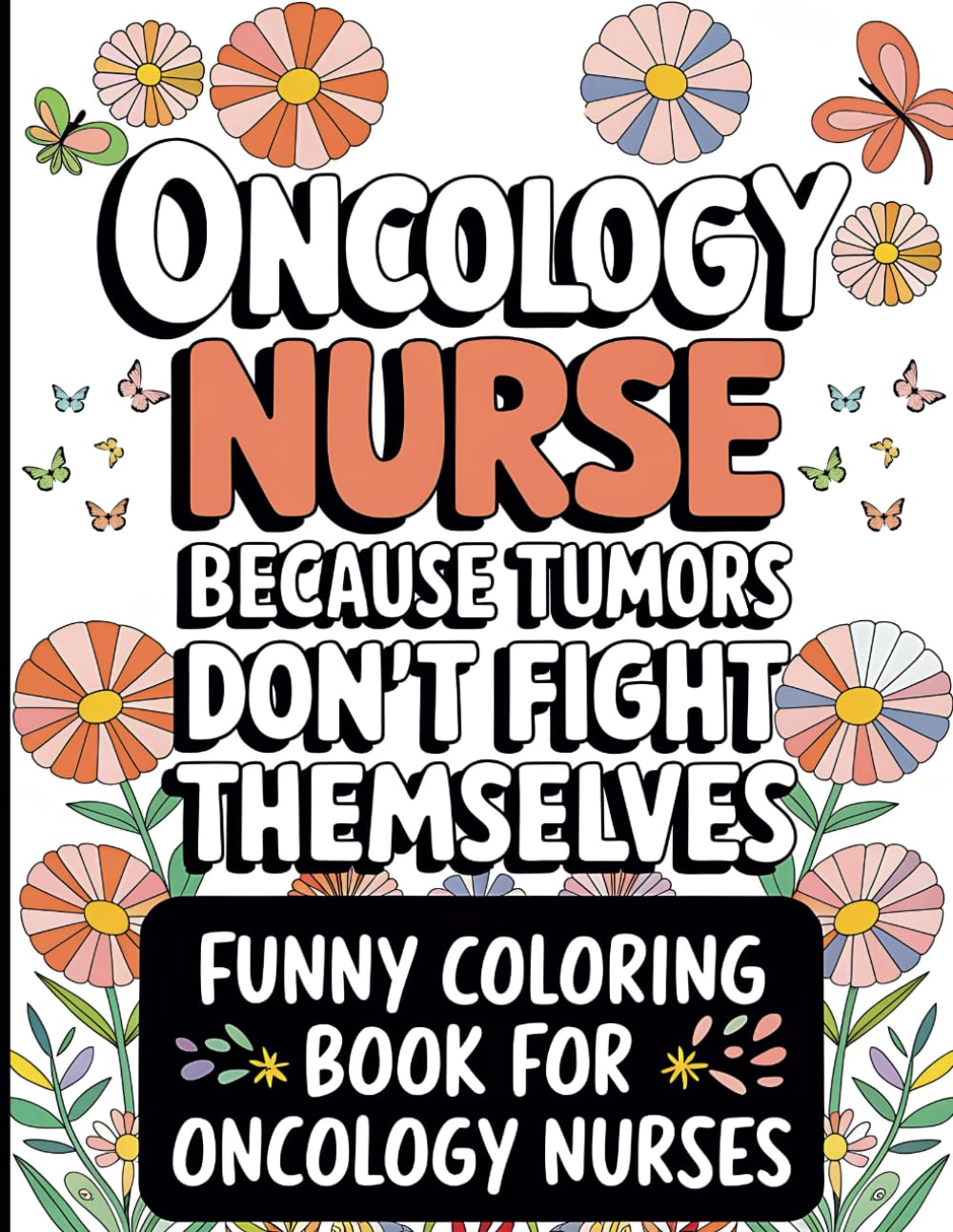 Oncology Nurse Coloring Book: Self Care For Nurses, Oncology Nurse Appreciation Gift, Oncology Nurse Gift For Women