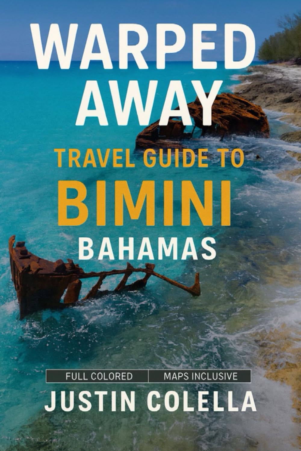 Warped Away Travel Guide To Bimini Bahamas: The Complete Visitor's Companion for an Unforgettable Experiences