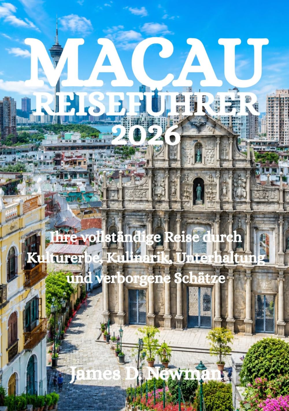 MACAU-REISEFÜHRER 2026: Ihre vollständige Reise durch Kulturerbe, Kulinarik, Unterhaltung und verborgene Schätze