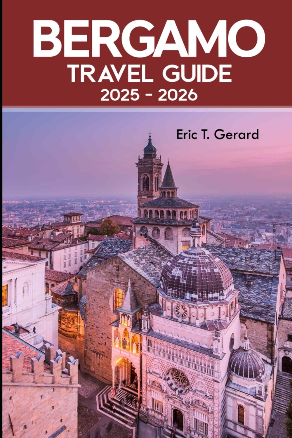 Bergamo Travel Guide 2025-2026: Discover Italy’s Hidden Gem with Insider Tips, Scenic Maps, and the Charms of Città Alta, Bassa, and Lombardy’s Treasures