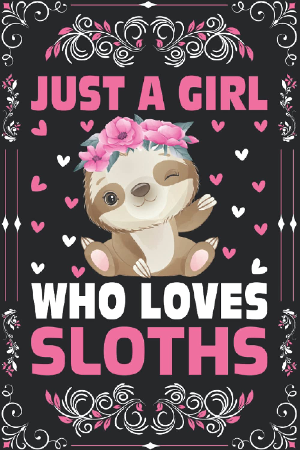 Sloths Notebook: Just A Girl Who Loves Sloths Notebook Journal For Women Girls Kids: Sloths Notebook Journal Dairy - 110 Page Paperback Notebook - (6"x9")