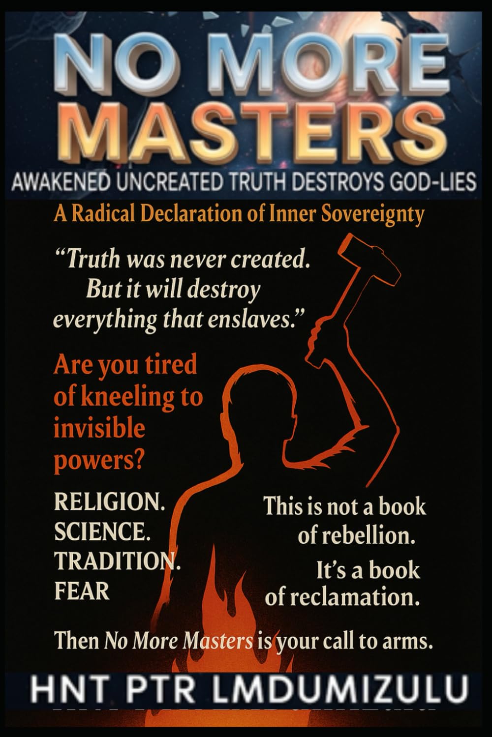 NO More MASTERS.: Awakened UnCreated Truth Destroys God-Lies.
