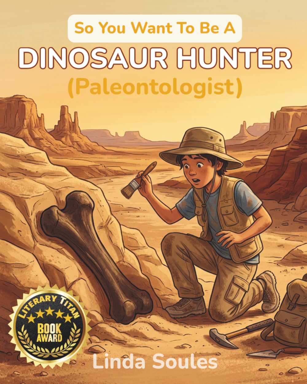 So You Want To Be A Dinosaur Hunter (Paleontologist): A Kids' Guide to Paleontology, Fossil Discovery, Prehistoric Life, and the Real Scientists Who Dig Up Dinosaurs: 3