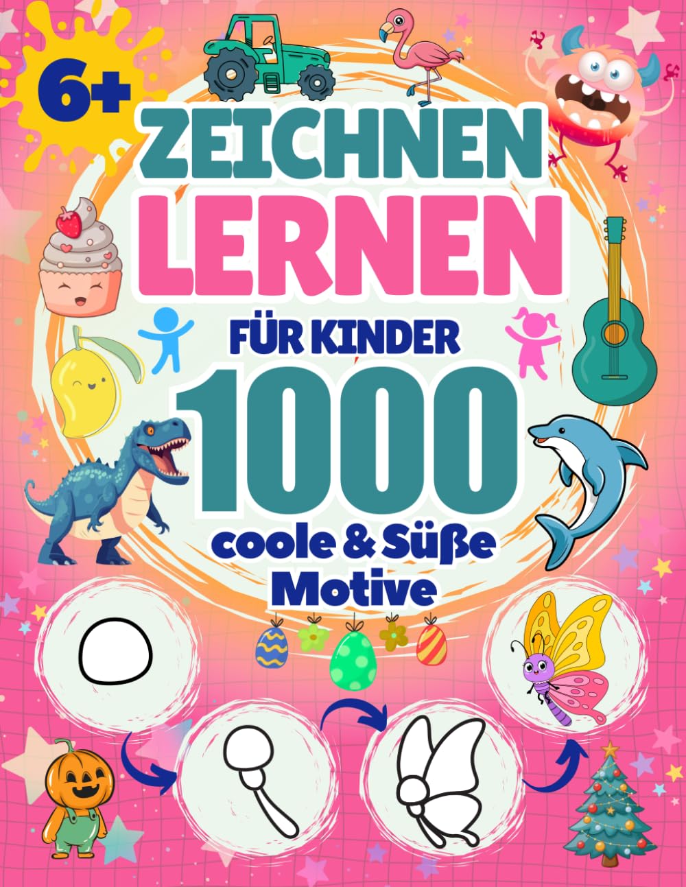 Zeichnen lernen für Kinder ab 6 Jahren: 1000 coole & süße Motive – Tiere, Autos, Roboter, Dinosaurier, Monster und mehr